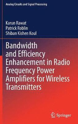 Bandwidth and Efficiency Enhancement in Radio Frequency Power Amplifiers for Wireless Transmitters 1