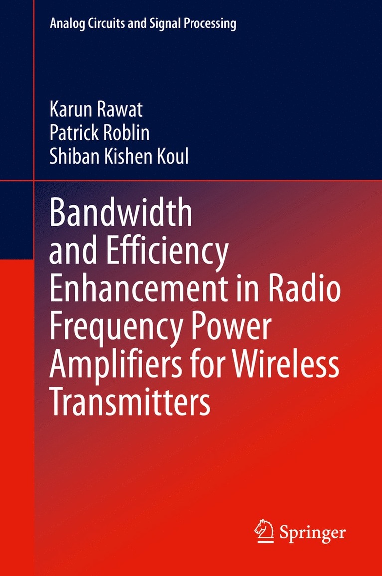 Karun Rawat, Patrick Roblin, Shiban Kishen Koul - Bandwidth and Efficiency Enhancement in Radio Frequency Power Amplifiers for Wireless Transmitters, Inbunden
