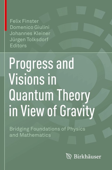 Felix Finster, Domenico Giulini, Johannes Kleiner, Jürgen Tolksdorf - Progress and Visions in Quantum Theory in View of Gravity, Häftad