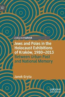 bokomslag Jews and Poles in the Holocaust Exhibitions of Krakw, 19802013