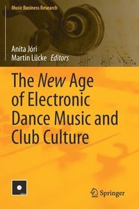 bokomslag The New Age of Electronic Dance Music and Club Culture