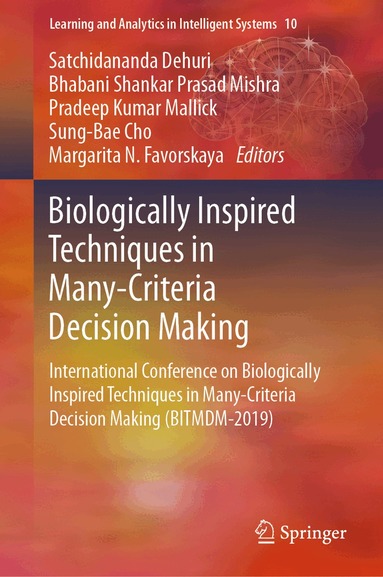 Satchidananda Dehuri, Bhabani Shankar Prasad Mishra, Pradeep Kumar Mallick, Sung-Bae Cho, Margarita N. Favorskaya - Biologically Inspired Techniques in Many-Criteria Decision Making, Inbunden