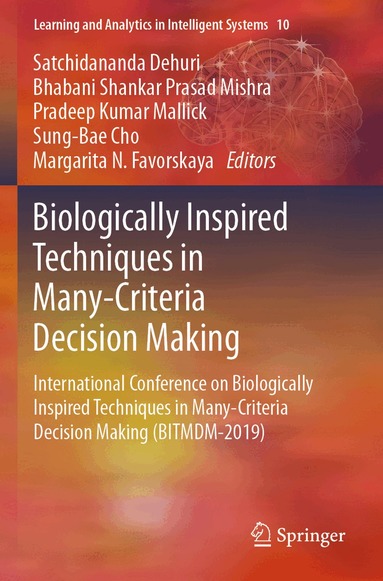 Satchidananda Dehuri, Bhabani Shankar Prasad Mishra, Pradeep Kumar Mallick, Sung-Bae Cho, Margarita N. Favorskaya - Biologically Inspired Techniques in Many-Criteria Decision Making, Häftad