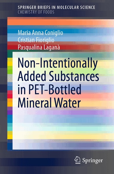 Maria Anna Coniglio, Cristian Fioriglio, Pasqualina Laganà - Non-Intentionally Added Substances in PET-Bottled Mineral Water, Häftad