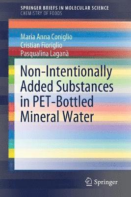 Maria Anna Coniglio, Cristian Fioriglio, Pasqualina Laganà, Pasqualina Lagana - Non-Intentionally Added Substances in PET-Bottled Mineral Water, Häftad