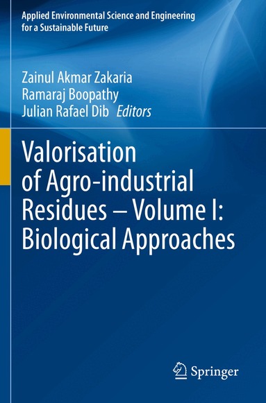 Zainul Akmar Zakaria, Ramaraj Boopathy, Julian Rafael Dib - Valorisation of Agro-industrial Residues – Volume I: Biological Approaches, Häftad
