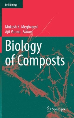 Mukesh K. Meghvansi, Ajit Varma - Biology of Composts, Inbunden