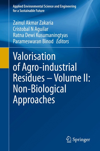 Zainul Akmar Zakaria, Cristobal N Aguilar, Ratna Dewi Kusumaningtyas, Parameswaran Binod - Valorisation of Agro-industrial Residues – Volume II: Non-Biological Approaches, Inbunden