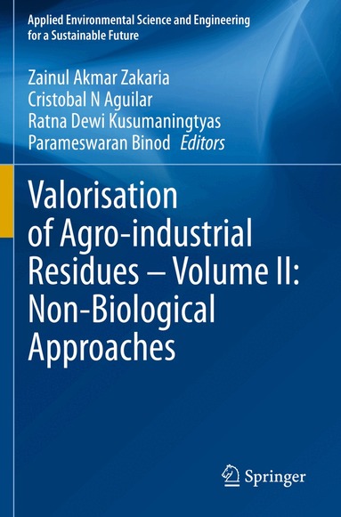 Zainul Akmar Zakaria, Cristobal N Aguilar, Ratna Dewi Kusumaningtyas, Parameswaran Binod - Valorisation of Agro-industrial Residues – Volume II: Non-Biological Approaches, Häftad