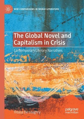 bokomslag The Global Novel and Capitalism in Crisis