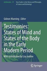 bokomslag Testimonies: States of Mind and States of the Body in the Early Modern Period