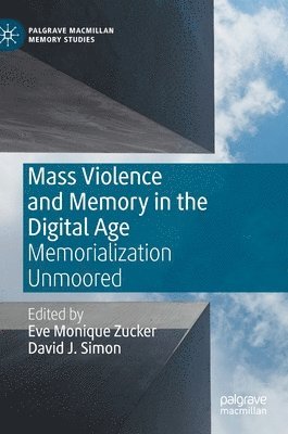 Eve Monique Zucker, David J. Simon - Mass Violence and Memory in the Digital Age, Inbunden