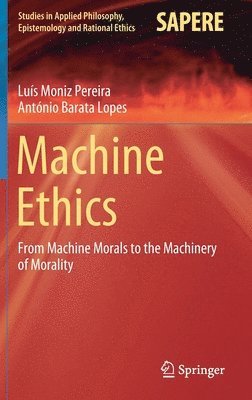 Luís Moniz Pereira, António Barata Lopes, Luis Moniz Pereira, Antonio Barata Lopes - Machine Ethics, Inbunden