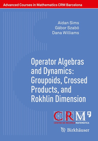 Aidan Sims, Gábor Szabó, Dana Williams, Francesc Perera - Operator Algebras and Dynamics: Groupoids, Crossed Products, and Rokhlin Dimension, Häftad