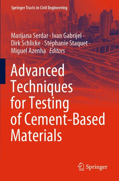 Marijana Serdar, Ivan Gabrijel, Dirk Schlicke, Stéphanie Staquet, Miguel Azenha - Advanced Techniques for Testing of Cement-Based Materials, Häftad