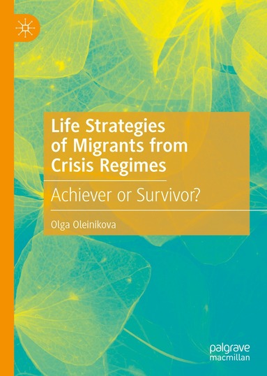 Olga Oleinikova - Life Strategies of Migrants from Crisis Regimes, Inbunden