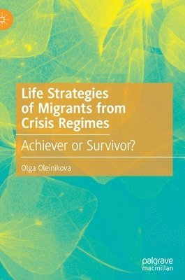 Life Strategies of Migrants from Crisis Regimes 1