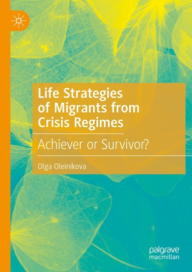 Olga Oleinikova - Life Strategies of Migrants from Crisis Regimes, Häftad