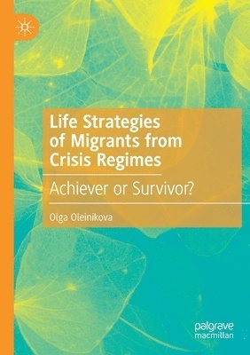 Life Strategies of Migrants from Crisis Regimes 1