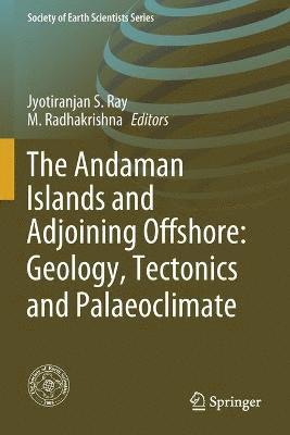 Jyotiranjan S. Ray, M. Radhakrishna - Andaman Islands and Adjoining Offshore: Geology, Tectonics and Palaeoclimate, Häftad
