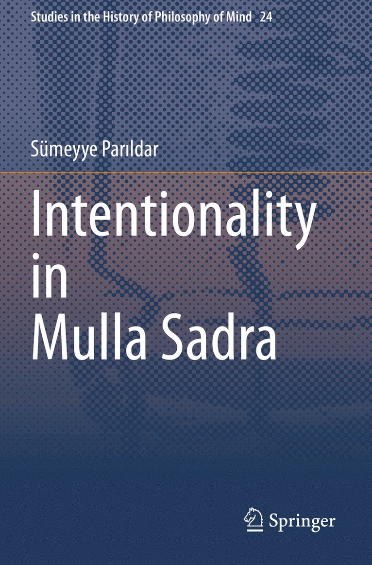 Sümeyye Parıldar, Sumeyye Parildar, Sümeyye Par&#305;ldar, Sümeyye Parildar, Sümeyye Par¿ldar - Intentionality in Mulla Sadra, Häftad