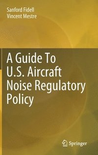 bokomslag A Guide To U.S. Aircraft Noise Regulatory Policy