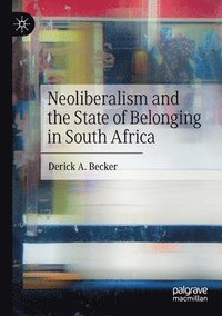 bokomslag Neoliberalism and the State of Belonging in South Africa