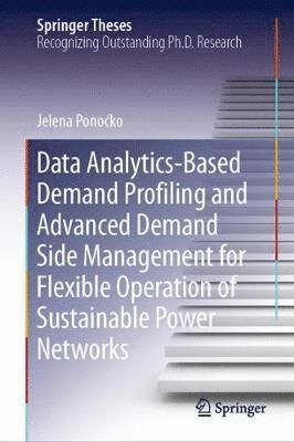 bokomslag Data Analytics-Based Demand Profiling and Advanced Demand Side Management for Flexible Operation of Sustainable Power Networks