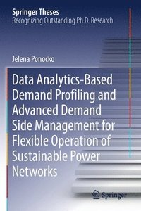 bokomslag Data Analytics-Based Demand Profiling and Advanced Demand Side Management for Flexible Operation of Sustainable Power Networks