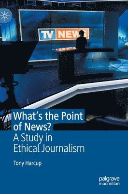 Tony Harcup - What's the Point of News?, Inbunden