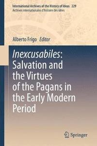 bokomslag Inexcusabiles: Salvation and the Virtues of the Pagans in the Early Modern Period