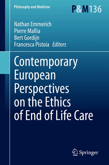 Nathan Emmerich, Pierre Mallia, Bert Gordijn, Francesca Pistoia - Contemporary European Perspectives on the Ethics of End of Life Care, Inbunden