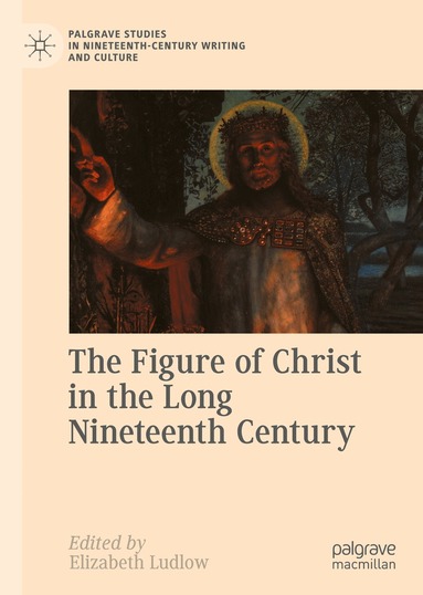 Elizabeth Ludlow - Figure of Christ in the Long Nineteenth Century, Inbunden