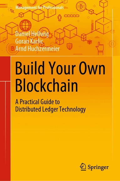Daniel Hellwig, Goran Karlic, Arnd Huchzermeier - Build Your Own Blockchain, Inbunden