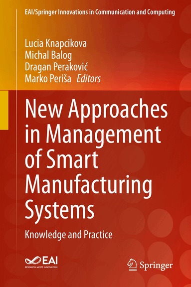 Lucia Knapcikova, Michal Balog, Dragan Peraković, Marko Periša - New Approaches in Management of Smart Manufacturing Systems, Inbunden