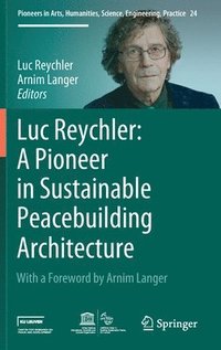 bokomslag Luc Reychler: A Pioneer in  Sustainable Peacebuilding Architecture