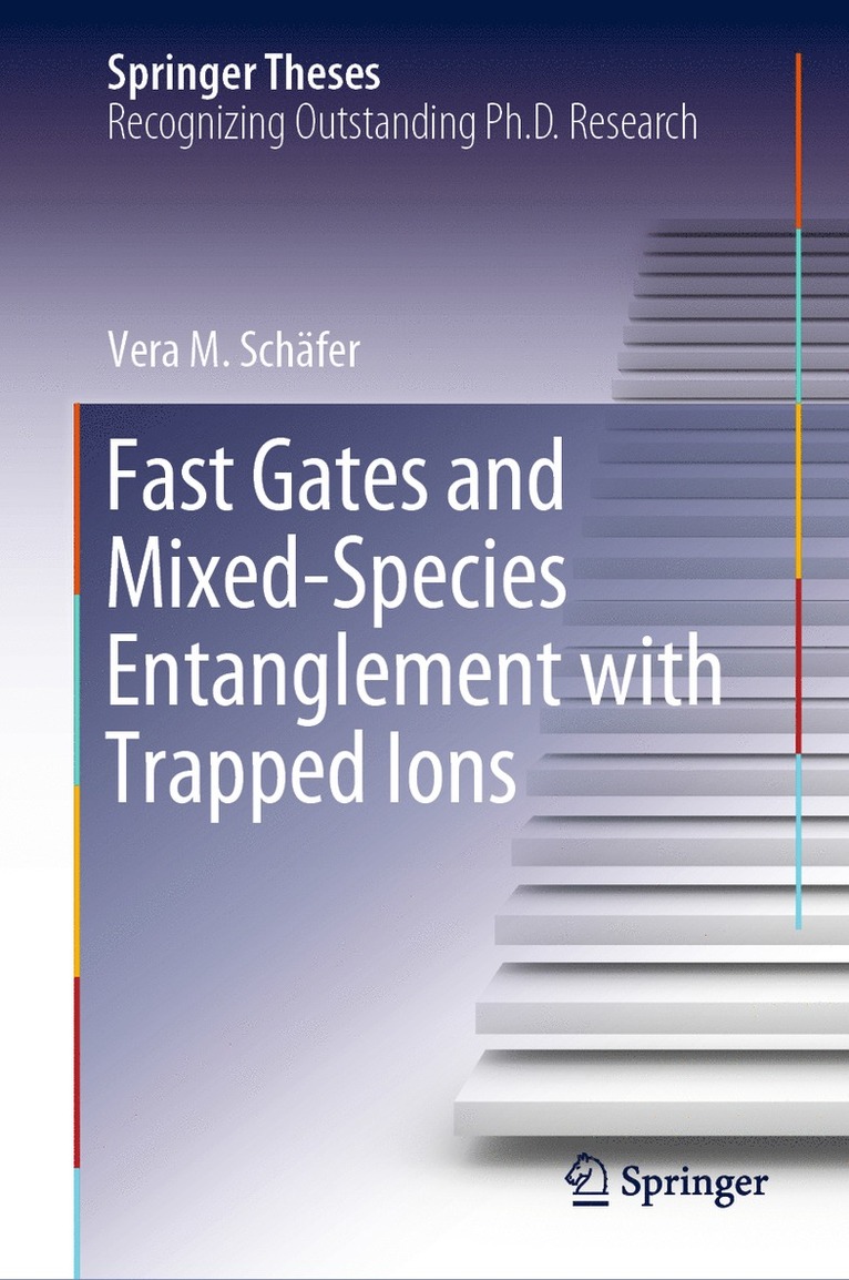 Vera M. Schäfer, Vera M. Schafer - Fast Gates and Mixed-Species Entanglement with Trapped Ions, Inbunden
