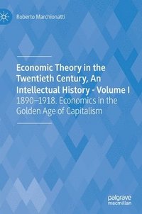 bokomslag Economic Theory in the Twentieth Century, An Intellectual History - Volume I