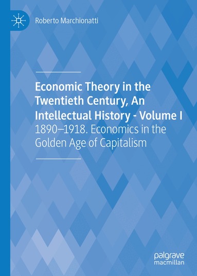 Roberto Marchionatti - Economic Theory in the Twentieth Century, An Intellectual History - Volume I, Inbunden