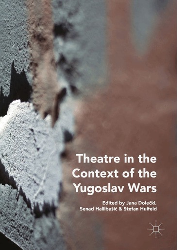 Jana Dolečki, Senad Halilbašić, Stefan Hulfeld - Theatre in the Context of the Yugoslav Wars, Häftad