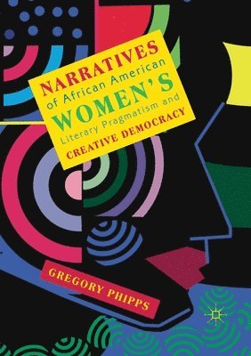 bokomslag Narratives of African American Women's Literary Pragmatism and Creative Democracy