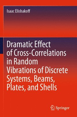 Dramatic Effect of Cross-Correlations in Random Vibrations of Discrete Systems, Beams, Plates, and Shells 1