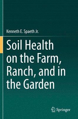 Soil Health on the Farm, Ranch, and in the Garden 1