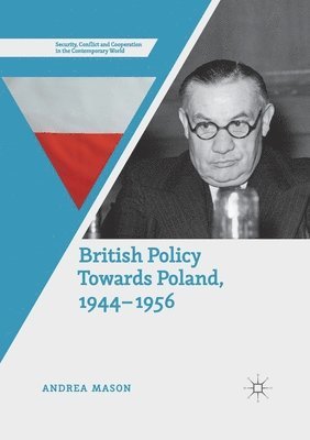 Andrea Mason - British Policy Towards Poland, 1944–1956, Häftad