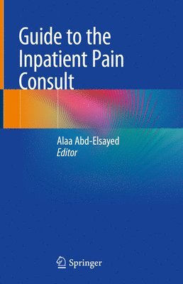 Alaa Abd-Elsayed - Guide to the Inpatient Pain Consult, Inbunden