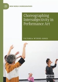 bokomslag Choreographing Intersubjectivity in Performance Art