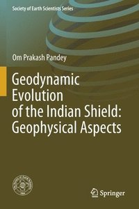 bokomslag Geodynamic Evolution of the Indian Shield: Geophysical Aspects