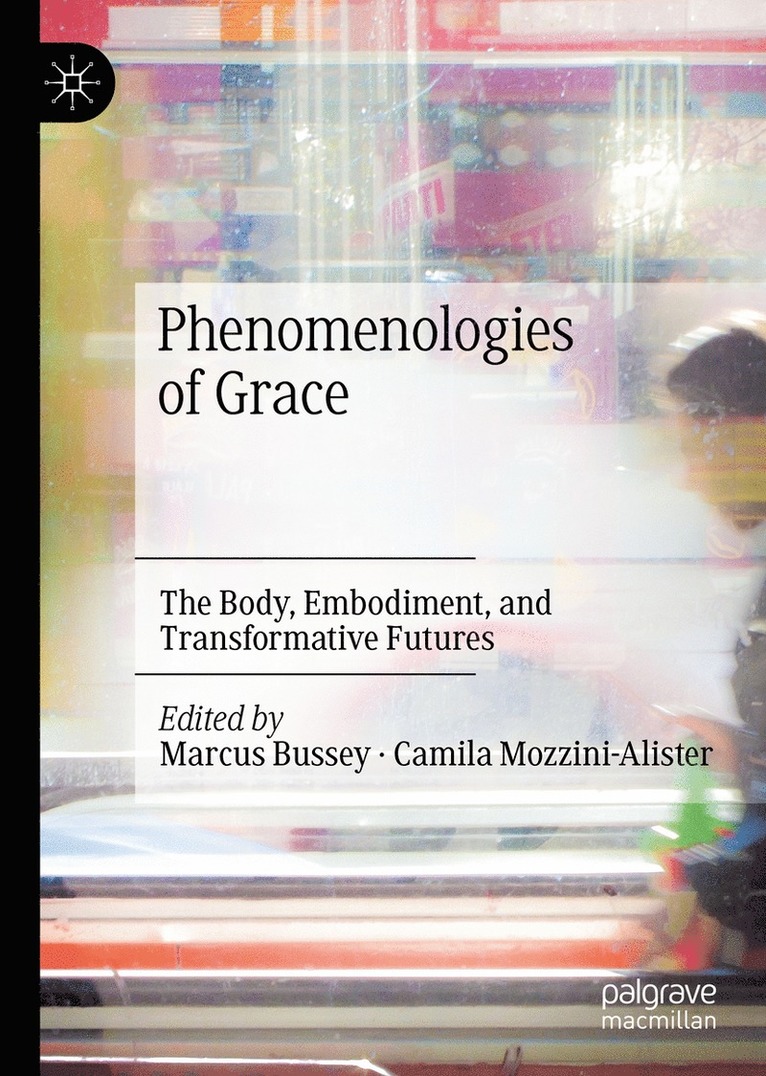 Marcus Bussey, Camila Mozzini-Alister - Phenomenologies of Grace, Inbunden