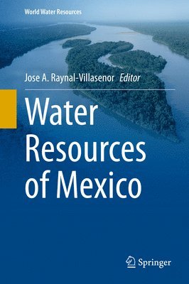 Jose A. Raynal-Villasenor - Water Resources of Mexico, Inbunden