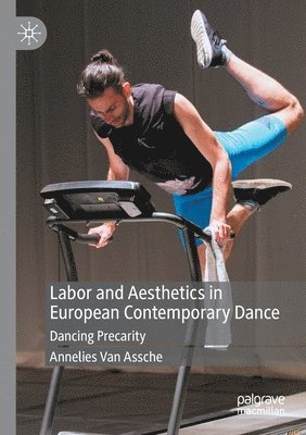 Annelies Van Assche, Annelies van Assche - Labor and Aesthetics in European Contemporary Dance, Häftad